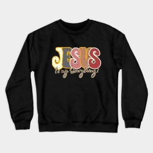 Jesus is my everything Crewneck Sweatshirt